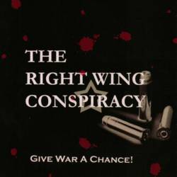 The Right Wing Conspiracy : Give War a Chance !